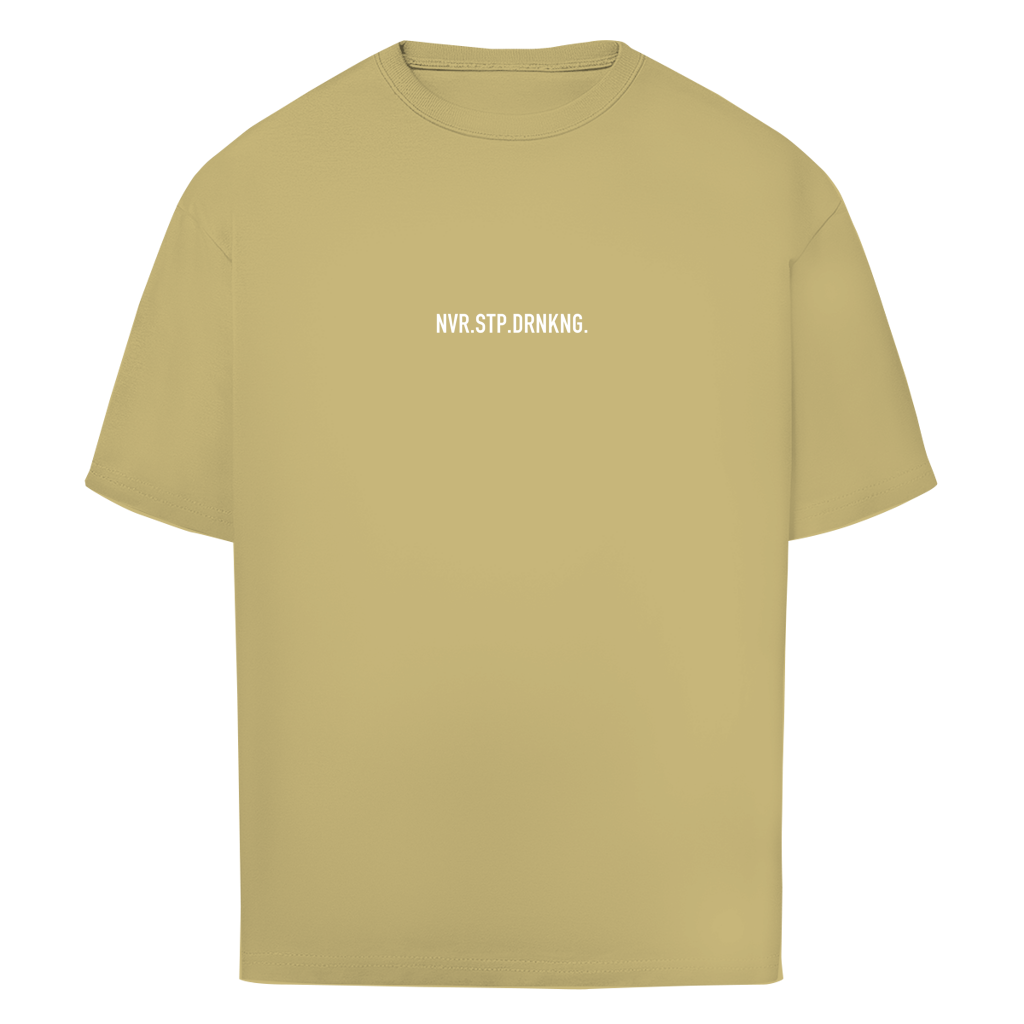 "NVR.STP.DRNKNG."  - Oversize T-Shirt